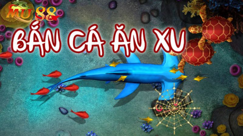 Tìm hiểu game bắn cá ăn xu Mu88