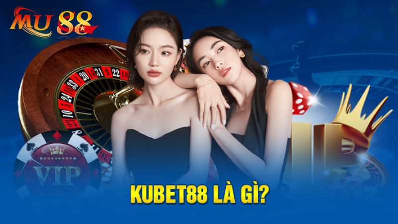 Review nhà cái Kubet88 rất cần thiết cho tân thủ